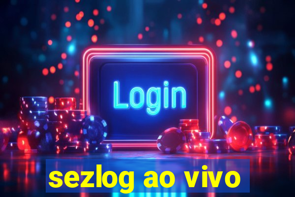 sezlog ao vivo